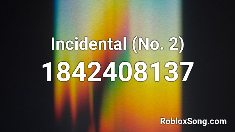 Incidental (No. 2) Roblox ID