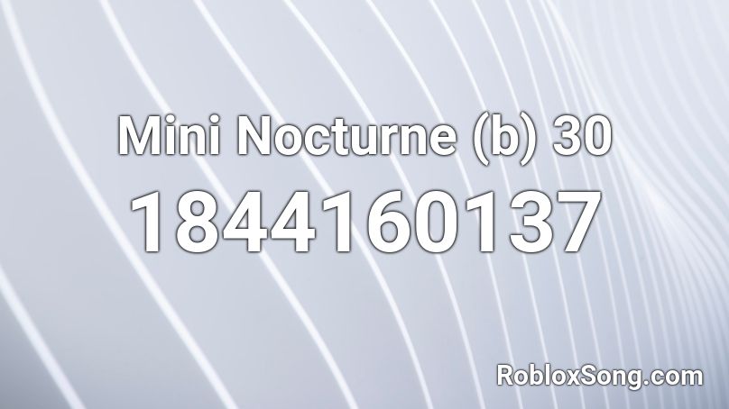 Mini Nocturne (b) 30 Roblox ID