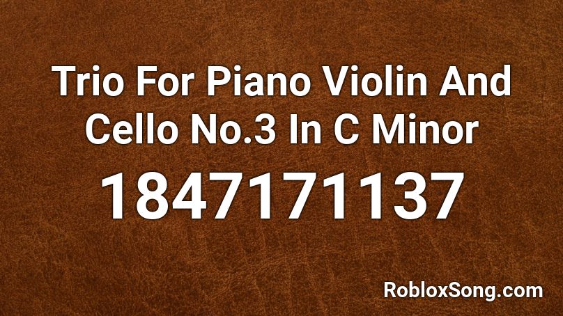 Trio For Piano Violin And Cello No.3 In C Minor Roblox ID