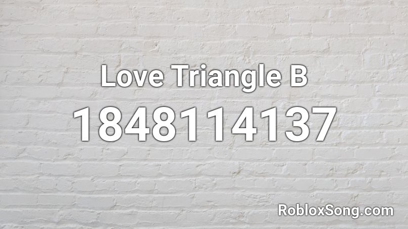 Love Triangle  B Roblox ID