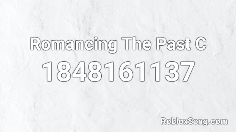 Romancing The Past C Roblox ID