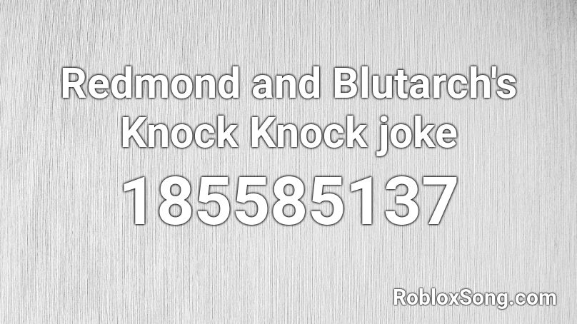 Redmond and Blutarch's Knock Knock joke Roblox ID
