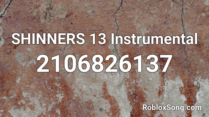 SHINNERS 13 Instrumental Roblox ID