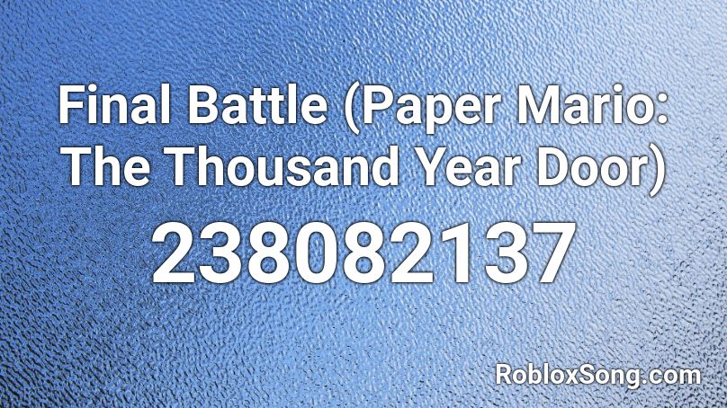 Final Battle (Paper Mario: The Thousand Year Door) Roblox ID
