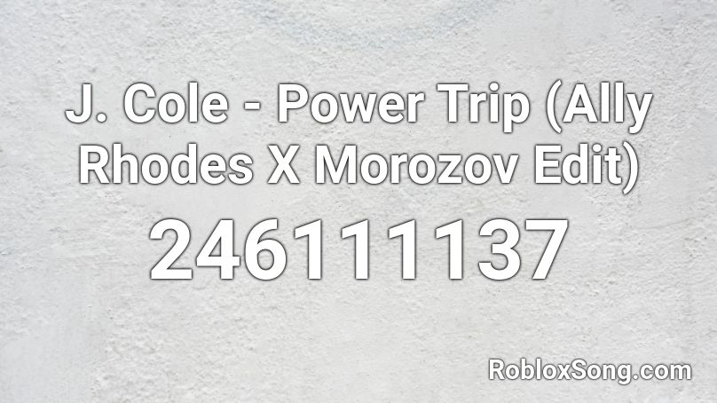 J Cole Power Trip Ally Rhodes X Morozov Edit Roblox Id Roblox Music Codes - 1985 song code roblox j cole