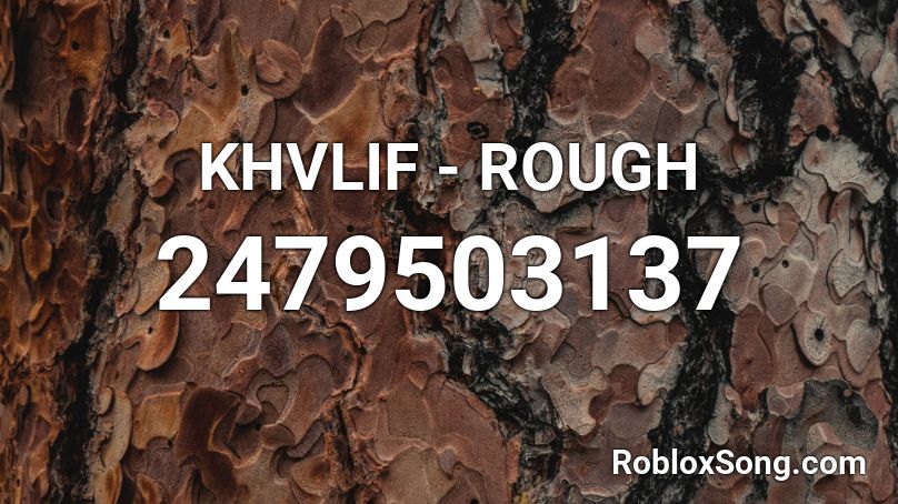 KHVLIF - ROUGH Roblox ID