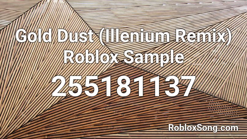 Gold Dust (Illenium Remix) Roblox Sample Roblox ID