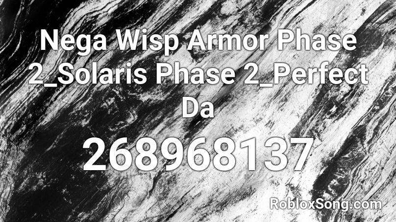 Nega Wisp Armor Phase 2_Solaris Phase 2_Perfect Da Roblox ID