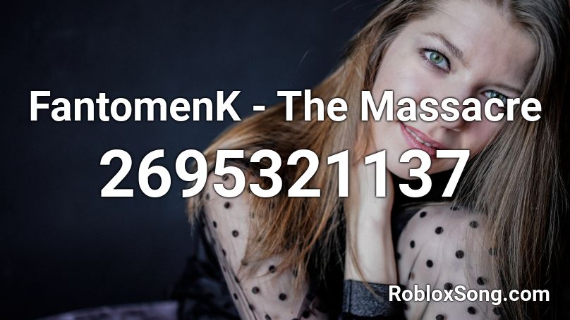 FantomenK - The Massacre  Roblox ID