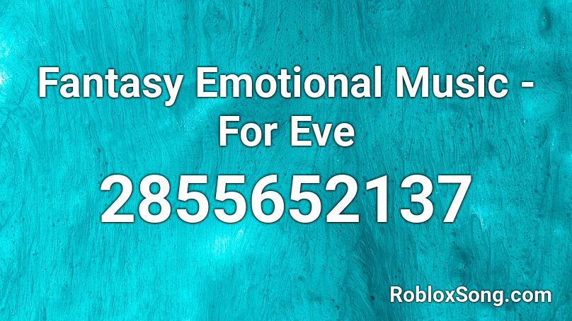 Fantasy Emotional Music - For Eve Roblox ID