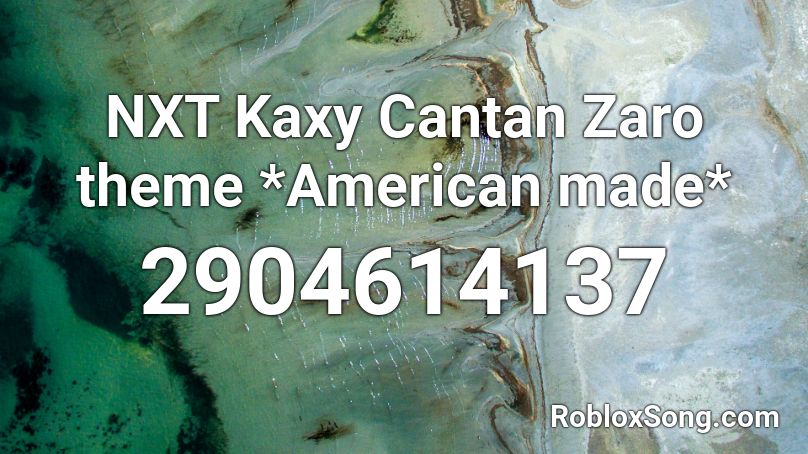 NXT Kaxy Cantan Zaro theme *American made* Roblox ID