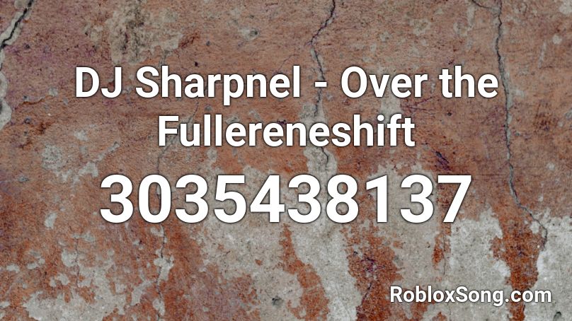 DJ Sharpnel - Over the Fullereneshift Roblox ID