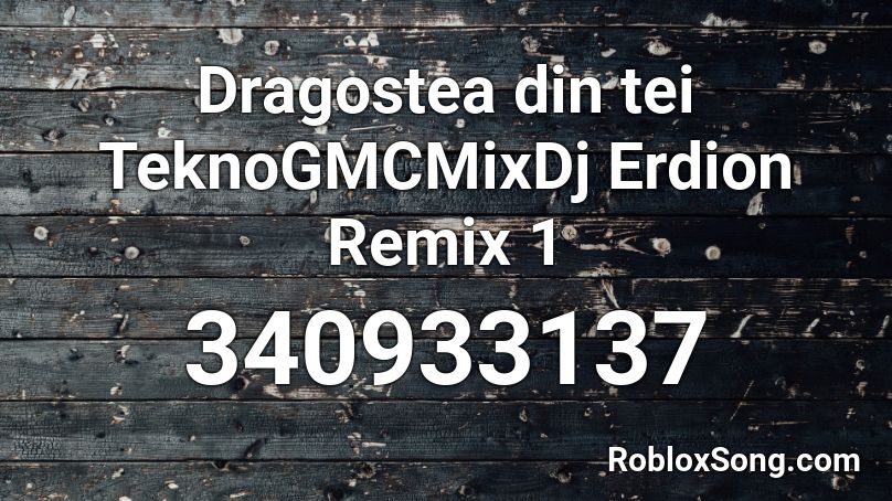 Dragostea din tei TeknoGMCMixDj Erdion Remix 1 Roblox ID