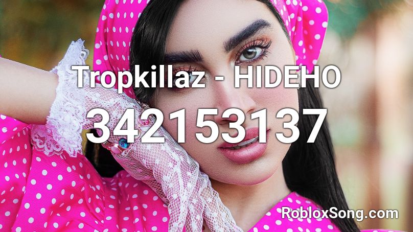 Tropkillaz - HIDEHO Roblox ID