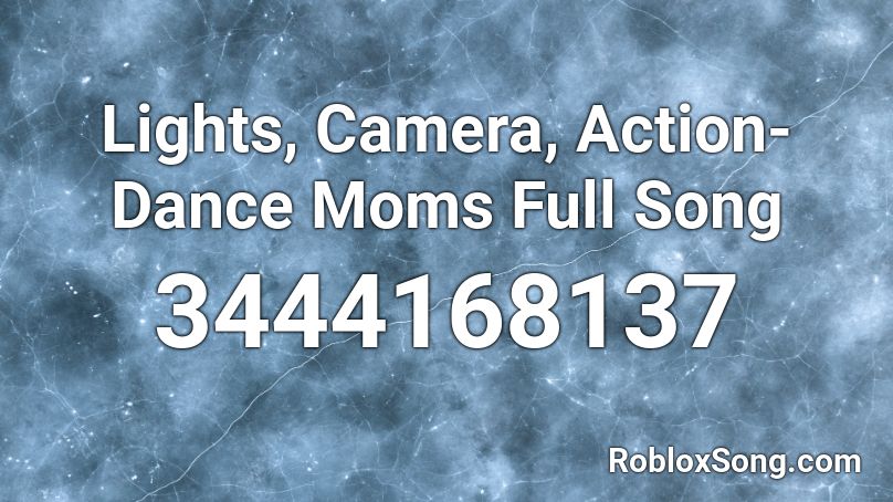 Lights, Camera, Action- Dance Moms Full Song Roblox ID