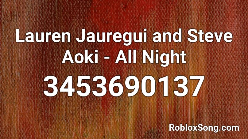Lauren Jauregui and Steve Aoki - All Night Roblox ID
