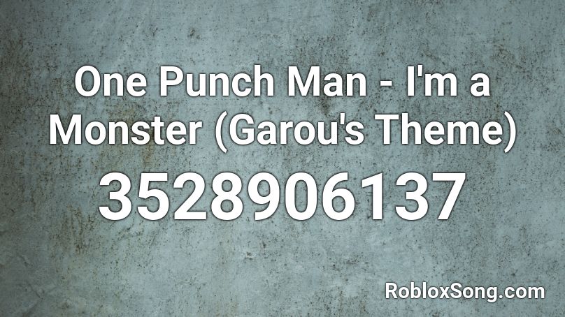 One Punch Man I M A Monster Garou S Theme Roblox Id Roblox Music Codes - one punch man opening 1 roblox id