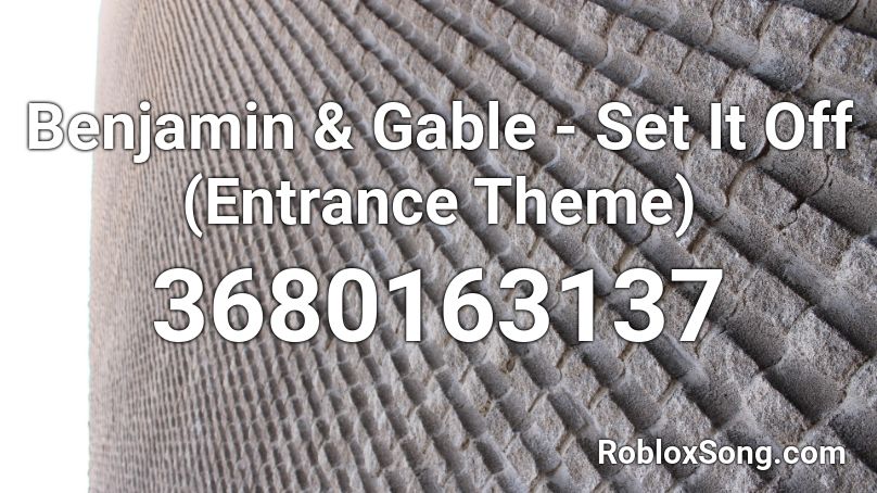 Benjamin & Gable - Set It Off (Entrance Theme) Roblox ID