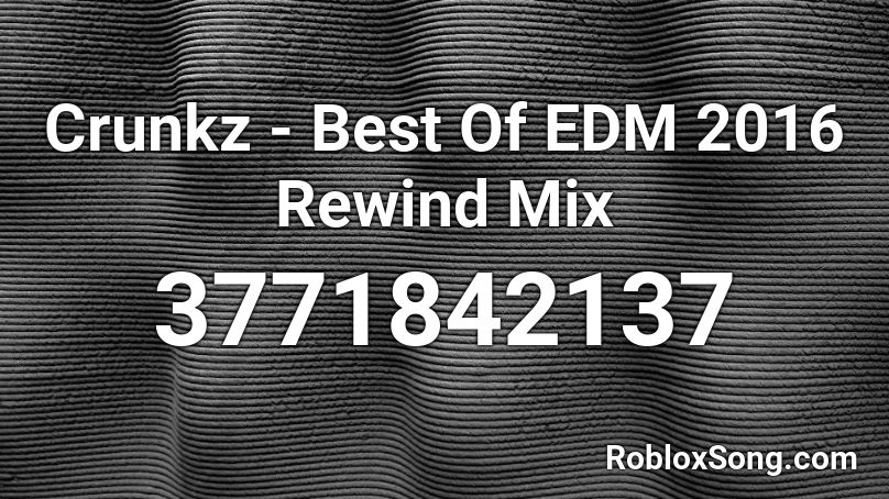 Crunkz - Best Of EDM 2016 Rewind Mix  Roblox ID
