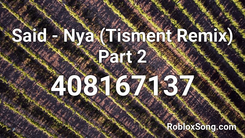 Said - Nya (Tisment Remix) Part 2 Roblox ID