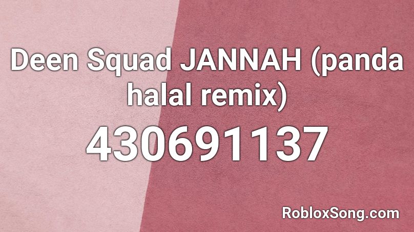Deen Squad JANNAH (panda halal remix) Roblox ID