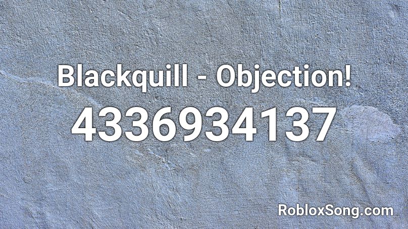 Blackquill - Objection! Roblox ID