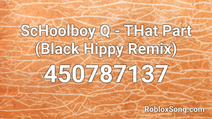 ScHoolboy Q - THat Part (Black Hippy Remix) Roblox ID