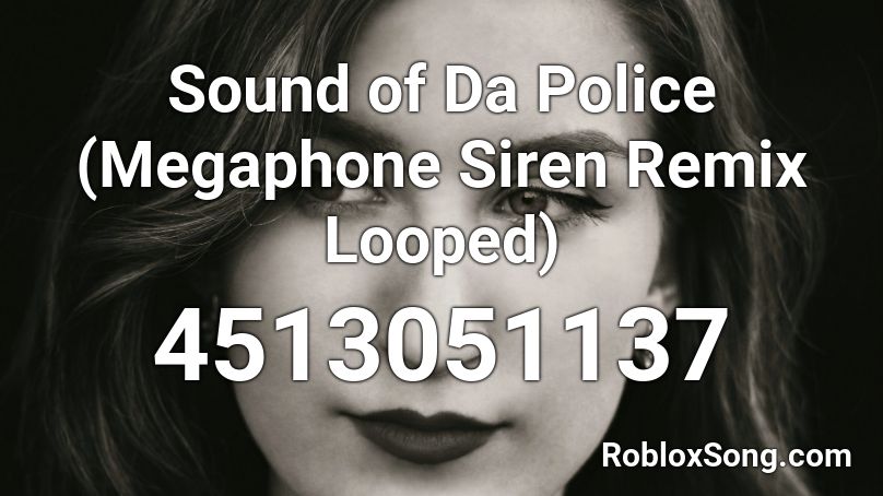 Sound of Da Police (Megaphone Siren Remix Looped) Roblox ID