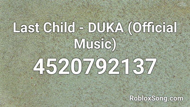 Last Child - DUKA (Official Music) Roblox ID