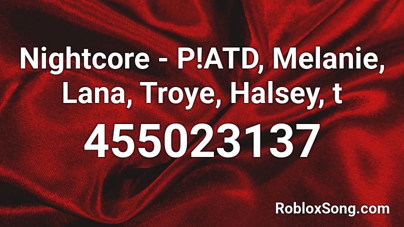 Nightcore - P!ATD, Melanie, Lana, Troye, Halsey, t Roblox ID