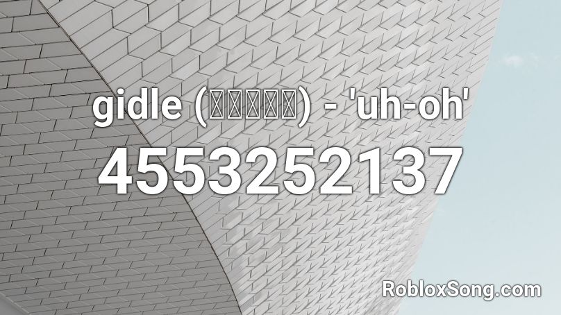 gidle (여자아이들) - 'uh-oh' Roblox ID