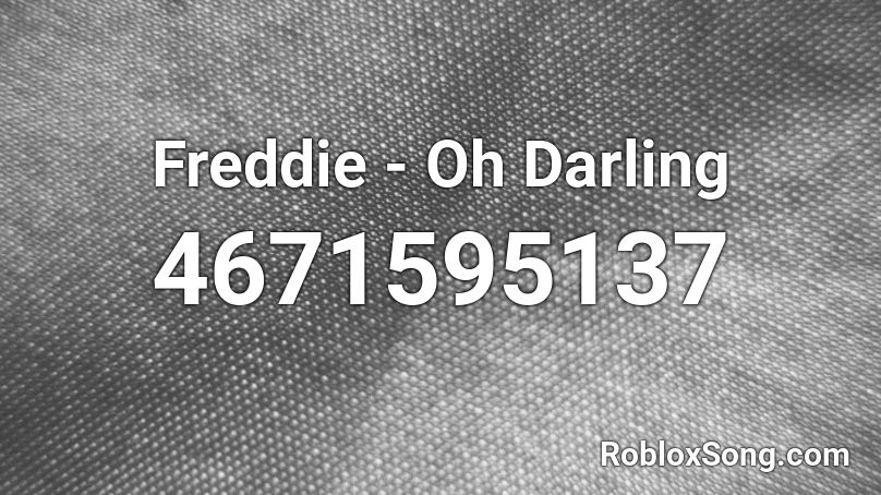 Freddie - Oh Darling Roblox ID