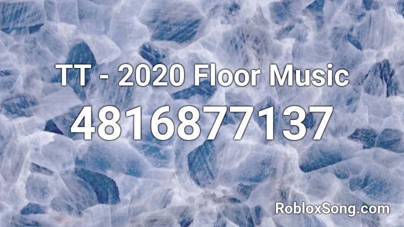 TT - 2020 Floor Music Roblox ID