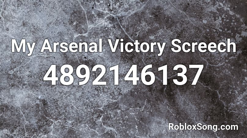 My Arsenal Victory Screech Roblox ID