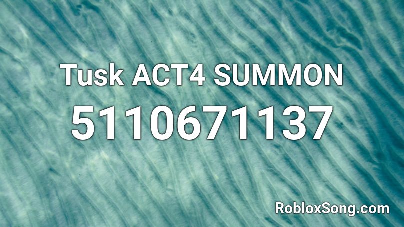 Tusk Act4 Summon Roblox Id Roblox Music Codes - tusk act 4 roblox