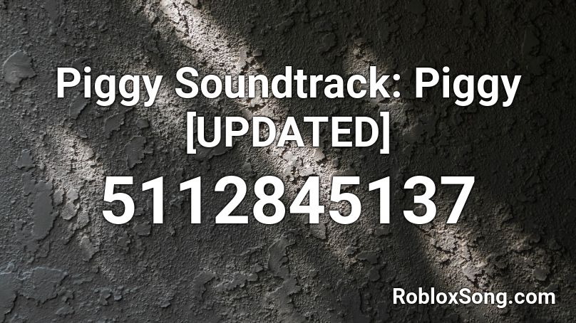 Piggy Soundtrack: Piggy [New not old theme] Roblox ID