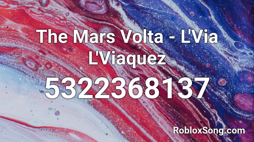 The Mars Volta - L'Via L'Viaquez Roblox ID