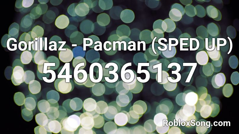 Gorillaz - Pacman (SPED UP) Roblox ID