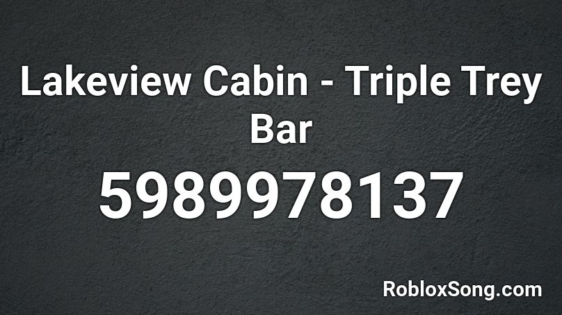 Lakeview Cabin - Triple Trey Bar Roblox ID