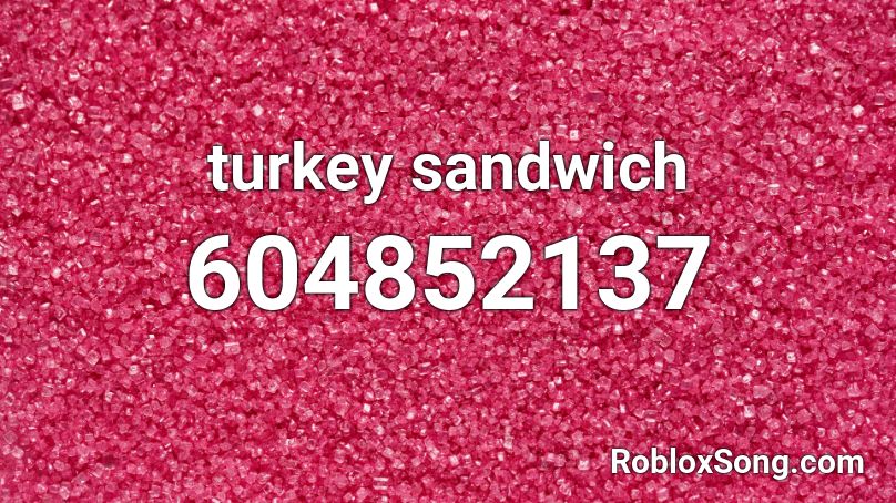 turkey sandwich Roblox ID