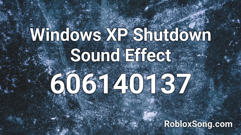 Windows XP Shutdown Sound Effect Roblox ID