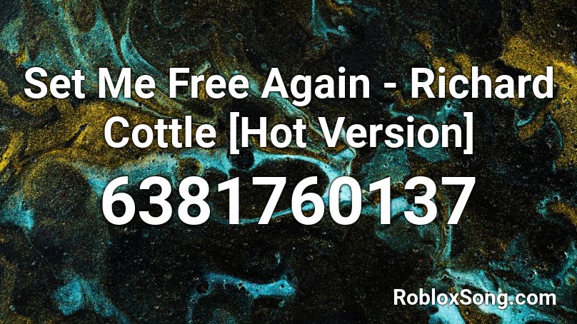 Set Me Free Again - Richard Cottle [Hot Version] Roblox ID