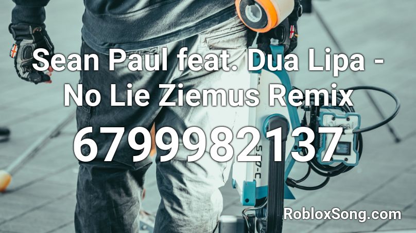 Sean Paul feat. Dua Lipa - No Lie Ziemus Remix Roblox ID