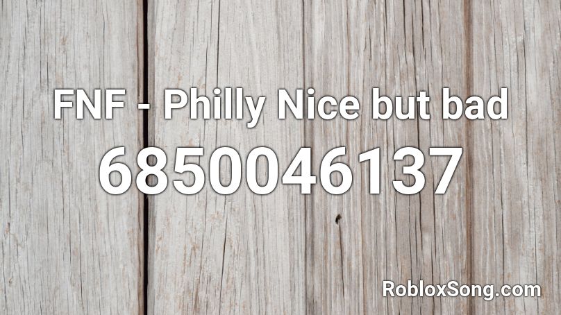 Fnf Philly Nice But Bad Roblox Id Roblox Music Codes - bad roblox ad