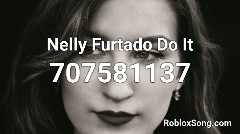 Nelly Furtado Do It  Roblox ID