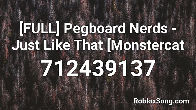 [FULL] Pegboard Nerds - Just Like That [Monstercat Roblox ID