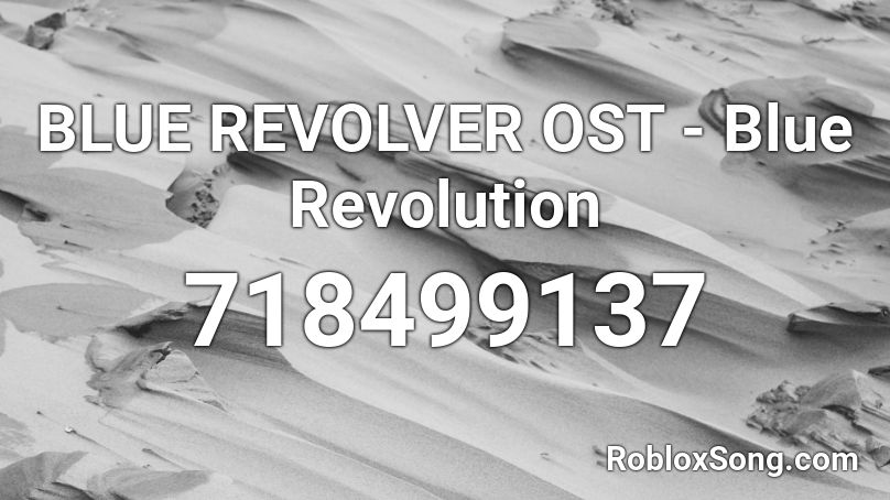 BLUE REVOLVER OST - Blue Revolution Roblox ID