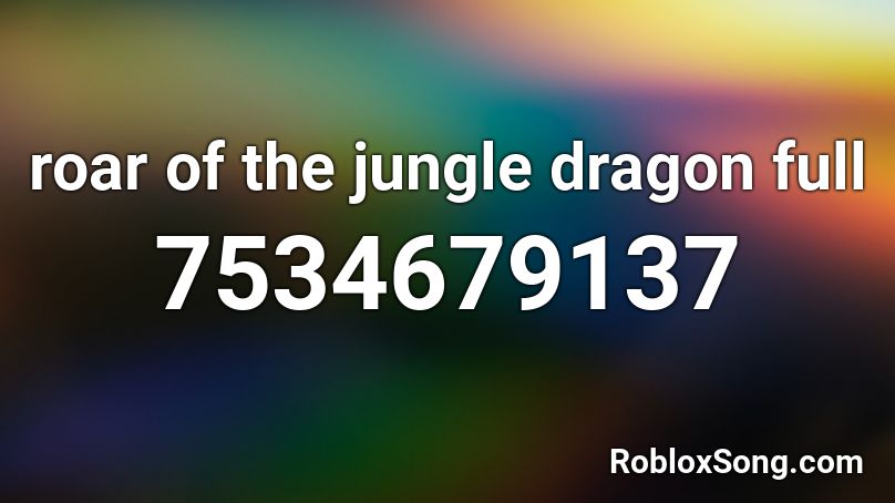 roar of the jungle dragon full Roblox ID