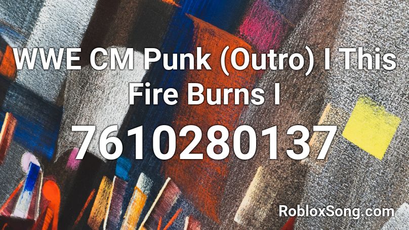 WWE CM Punk (Outro) I This Fire Burns I Roblox ID