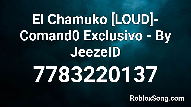 El Chamuko [LOUD]- Comand0 Exclusivo - By JeezeID Roblox ID